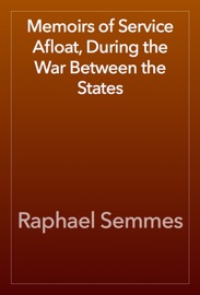 Memoirs of Service Afloat, During the War Between the States - Raphael Semmes