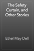 The Safety Curtain, and Other Stories - Ethel May Dell