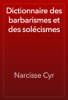 Dictionnaire des barbarismes et des solécismes - Narcisse Cyr