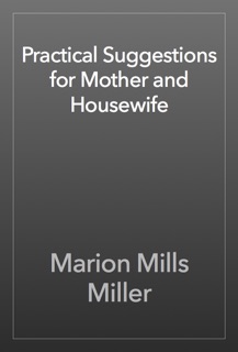 Practical Suggestions for Mother and Housewife by Marion Mills Miller
