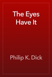 The Eyes Have It - Philip K. Dick