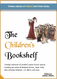 The Children's Bookshelf - Oldiees Publishing, Dinah Maria Mulock Craik, The Brothers Grimm, Andrew Lang, Lewis Carroll, H.G. Wells, Madame Le prince de Beaumont, Marry Ellis, Hans Christian Andersen, Hellen Bannerman, Henry Beston, James Matthew Barrie, Carlo Collodi, Charles Perrault, Oscar Wilde, Valerian Viliamovich Karrik, L. Frank Baum, Beatrix Potter & L. Leslie Brooke