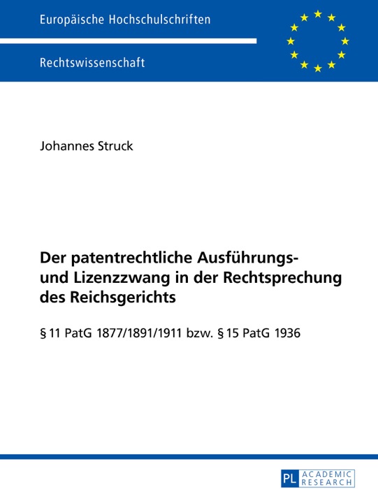 Der patentrechtliche Ausführungs- und Lizenzzwang in der Rechtsprechung des Reichsgerichts: Unter besonderer Berücksichtigung des Tatbestandsmerkmals des Öffentlichen Interesses