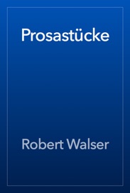 Prosastücke - Robert Walser