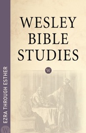 Wesley Bible Studies: Ezra through Esther