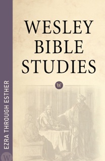Wesley Bible Studies: Ezra through Esther by Wesleyan Publishing House
