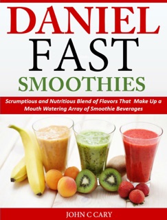 Daniel Fast Smoothies by John C Cary