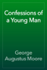 Confessions of a Young Man - George Augustus Moore