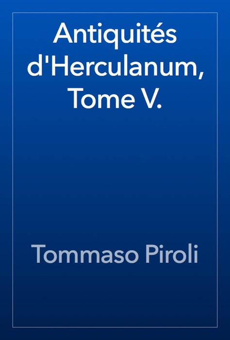 Antiquités d'Herculanum, Tome V.