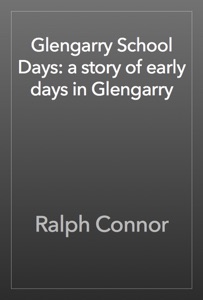 Glengarry School Days: a story of early days in Glengarry