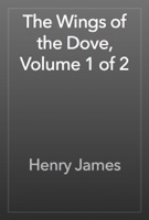 The Wings of the Dove, Volume 1 of 2