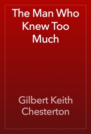 The Man Who Knew Too Much - Gilbert Keith Chesterton