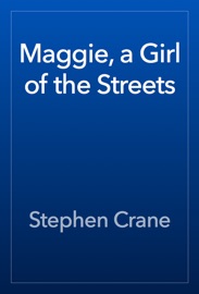 Maggie, a Girl of the Streets - Stephen Crane