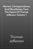 Memoir, Correspondence, And Miscellanies, From The Papers Of Thomas Jefferson, Volume 1 - Thomas Jefferson
