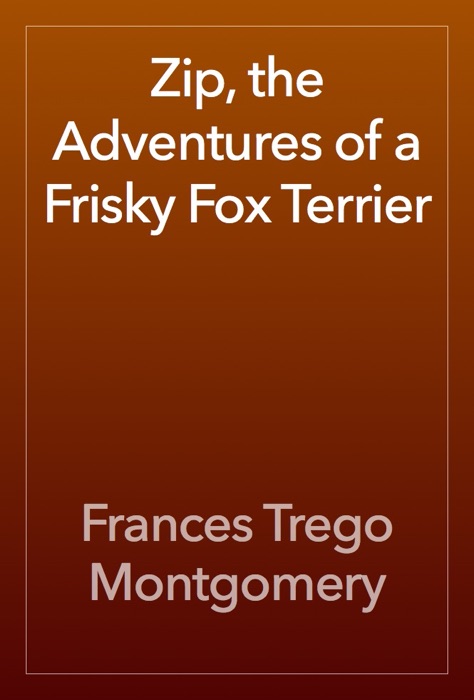 Zip, the Adventures of a Frisky Fox Terrier