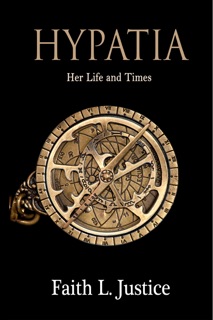 Hypatia: Her Life and Times by Faith L. Justice