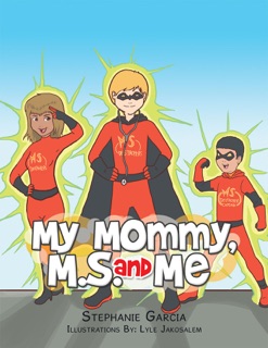 My Mommy, MS, and Me by Stéphanie Garcia & Lyle Jakosalem