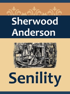 Senility by Sherwood Anderson