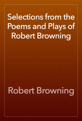 Read: Selections from the Poems and Plays of Book Robert Browning