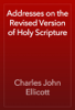 Addresses on the Revised Version of Holy Scripture - Charles John Ellicott