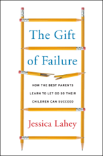 The Gift of Failure - Jessica Lahey Cover Art