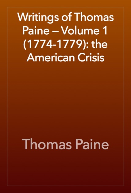 Writings of Thomas Paine — Volume 1 (1774-1779): the American Crisis by ...