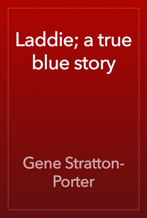Laddie; a true blue story