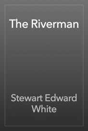 The Riverman - Stewart Edward White