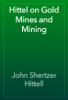 Hittel on Gold Mines and Mining - John Shertzer Hittell