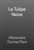 La Tulipe Noire - Alexandre Dumas