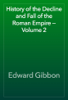 History of the Decline and Fall of the Roman Empire — Volume 2 - Edward Gibbon