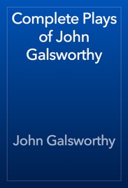Complete Plays of John Galsworthy - John Galsworthy