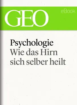 Read: Psychologie: Wie das Hirn sich selber heilt (GEO eBook Book Single)