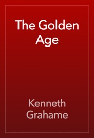 The Golden Age - Kenneth Grahame