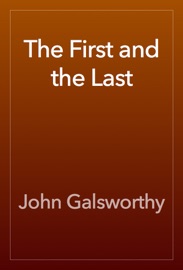 The First and the Last - John Galsworthy