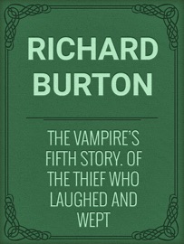 The Vampire's Fifth Story. Of the Thief Who Laughed and Wept - Sir Richard Francis Burton