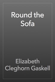 Round the Sofa - Elizabeth Cleghorn Gaskell