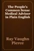 The People’s Common Sense Medical Advisor in Plain English - Ray Vaughn Pierce