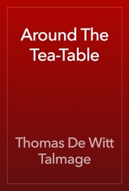 Around The Tea-Table - Thomas De Witt Talmage