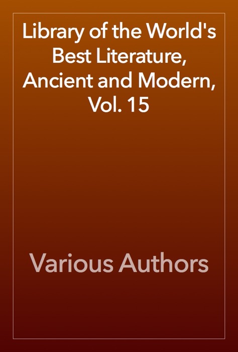Library of the World's Best Literature, Ancient and Modern, Vol. 15