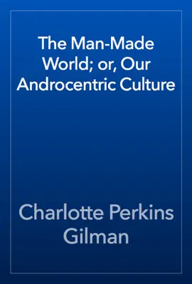 Read: The Man-Made World; or, Our Book Androcentric Culture