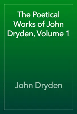 Read: The Poetical Works of John Dryden, Volume 1 Book