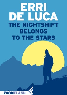 The Nightshift Belongs to the Stars by Erri De Luca