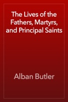 The Lives of the Fathers, Martyrs, and Principal Saints
