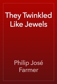 They Twinkled Like Jewels - Philip José Farmer