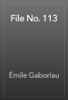 File No. 113 - Émile Gaboriau