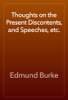 Thoughts on the Present Discontents, and Speeches, etc. - Edmund Burke