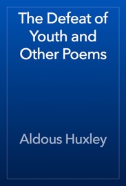The Defeat of Youth and Other Poems - Aldous Huxley