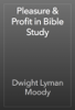 Pleasure & Profit in Bible Study - Dwight Lyman Moody