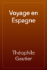 Voyage en Espagne - Théophile Gautier